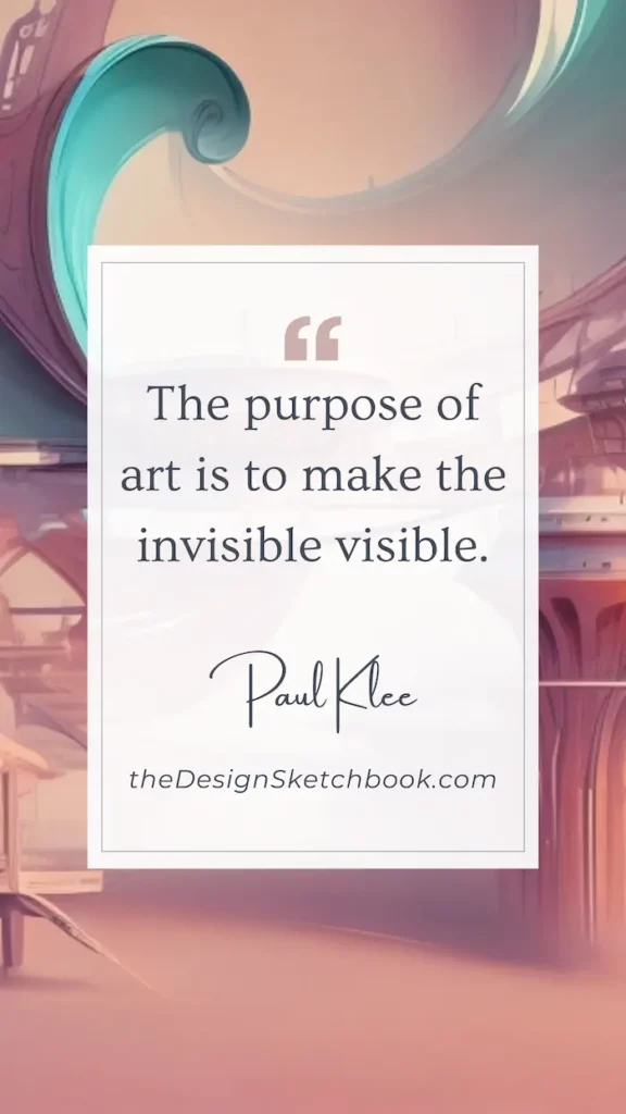 68. "The purpose of art is to make the invisible visible." - Paul Klee